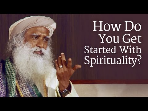 How Do You Get Started With Spirituality? | Sadhguru
