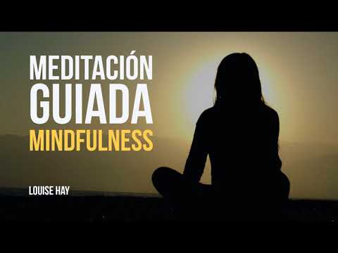 Meditación Guiada Mindfulness – Por Louise Hay