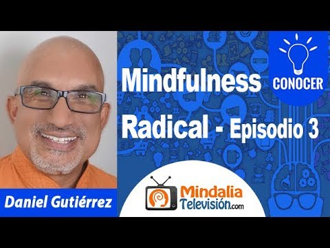 Mindfulness Radical con Daniel Gutiérrez – Episodio 3