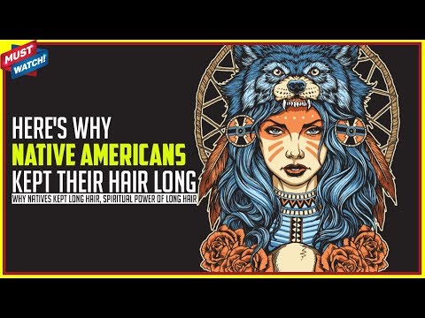 Why Natives Kept Long Hair, Spiritual Power of Long Hair