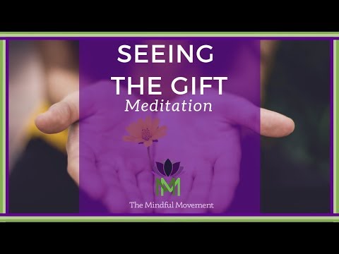 Seeing the Gift a Guided Mindfulness Meditation