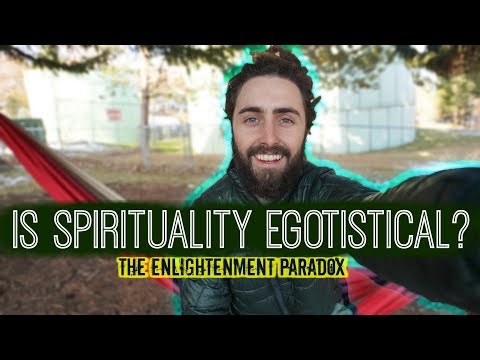 Is Spirituality Egotistical? (The Enlightenment Paradox)