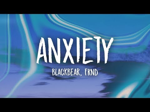 blackbear – anxiety (Lyrics) ft. FRND